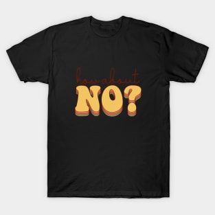 How About No? T-Shirt